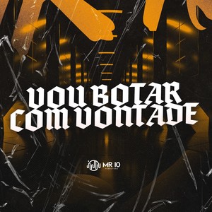 VOU BOTAR COM VONTADE (Explicit)