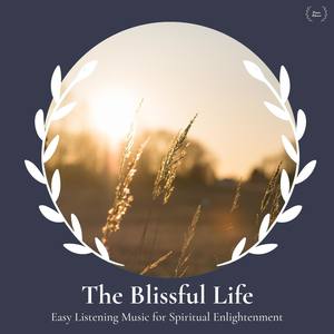 The Blissful Life - Easy Listening Music For Spiritual Enlightenment