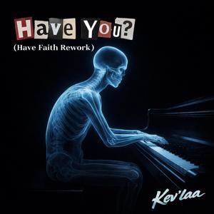 Have You? (Have Faith Rework)
