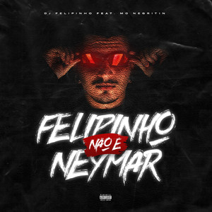 Felipinho Não É Neymar (Explicit)