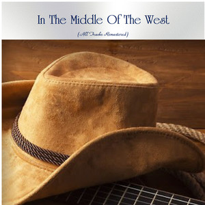 In The Middle Of The West (All Tracks Remastered)