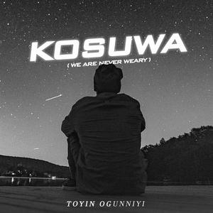 Kosuwa (We are Never Weary)