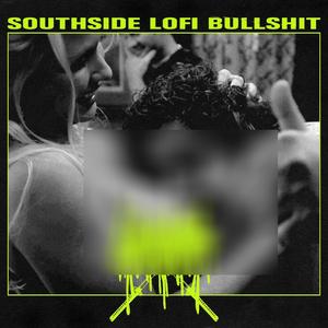 SOUTHSIDE LOFI BULLSHIT (Explicit)