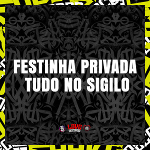 Festinha Privada - Tudo no Sigilo (Explicit)