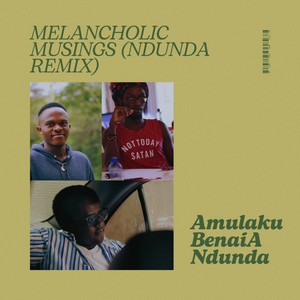 Melancholic Musings (Ndunda Remix)