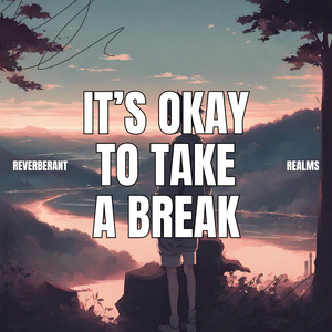 It’s okay to take a break