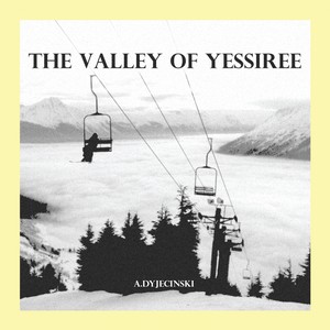 The Valley of Yessiree