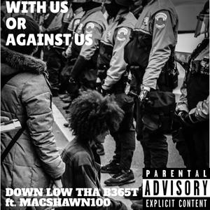 With Us or Against Us (feat. Macshawn100) [Explicit]