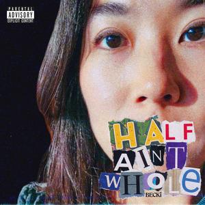 Half Ain't Whole (Explicit)