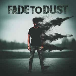 Fade To Dust (Explicit)