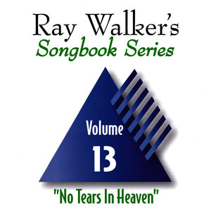 No Tears in Heaven, Vol. 13, Ray Walker's Songbook Series