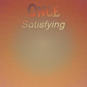 Once Satisfying