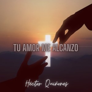 Tu amor me alcanzó