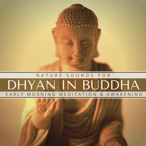 Dhyan In Buddha - Nature Sounds For Early Morning Meditation & Awakening