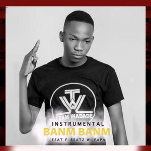 Banm Banm (feat. F-BEATZ WI PAPA)
