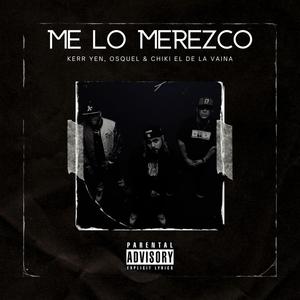 Me Lo Merezco (feat. Osquel & Chiki El De La Vaina) [Explicit]