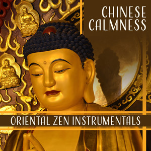 Chinese Calmness: Oriental Zen Instrumentals to Reach State of Serenity, Tranquility, Peace, Asian Meditation Experience