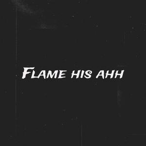 Flame His Ahh (Explicit)