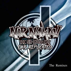 The Nir-Death Exp./ Exp. Replicated (The Remixes)