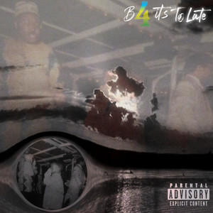 B4 It’s Too Late (Explicit)