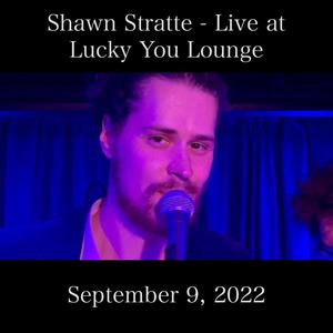 Shawn Stratte: Live at Lucky You Lounge (9/9/22)