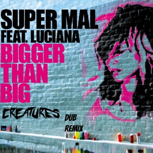 Bigger Than Big (Creatures Remix)