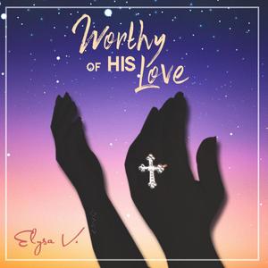 Worthy of HIS Love