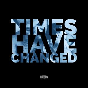 Times Have Changed (Explicit)