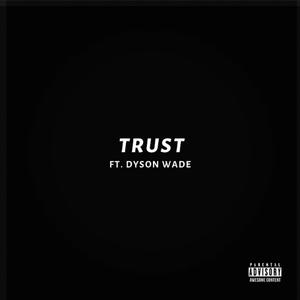 Trust (feat. Dyson Wade)