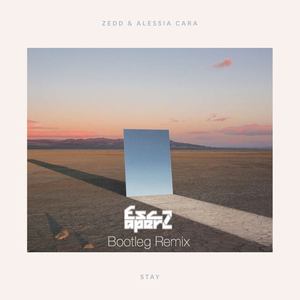 Zedd / Alessia cara - Stay (Escaperz Bootleg Remix)