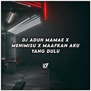 DJ Aduh Mamae x Menimisu x Maafkan Aku Yang Dulu