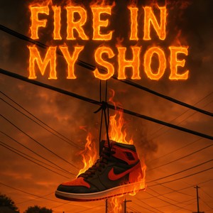 Fire In My Shoe (Explicit)