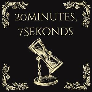 20Minutes, 7Sekonds (Explicit)