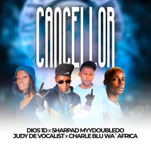 Cancellor (feat. Sherpad myyDoubleDo, Judy DE vocalist & Charle Blue Wa'AfriCa)