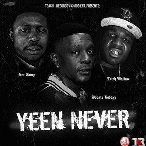 Yeen Never (feat. Keith Wallace & Boosie Badass) [Explicit]