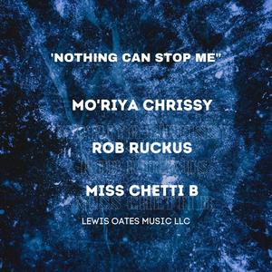 Nothing Can Stop Me (feat. Miss Chetti B, Rob Ruckus & Mo'Riya Chrissy)