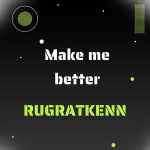 Make me better (Explicit)