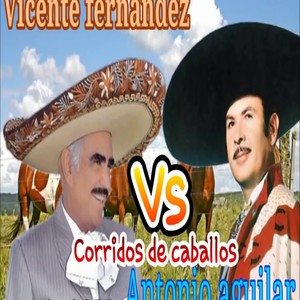 Corridos de Caballos Vicente Fernandez y Antonio Aguilar