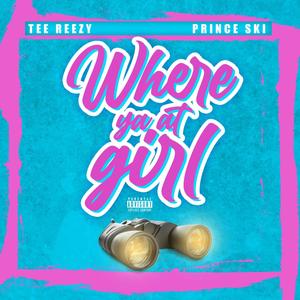 Where Ya At Girl(feat. Prince Ski) (Explicit)