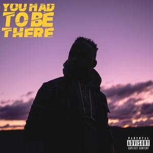 You Had to Be There (Explicit)