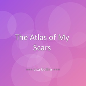 The Atlas of My Scars
