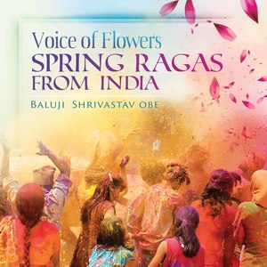 Voice of Flowers: Spring Ragas from India