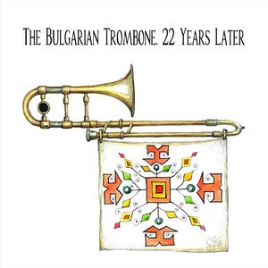 The Bulgarian Trombone. 22 Years Later