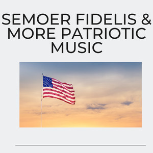 Semoer Fidelis & More Patriotic Music