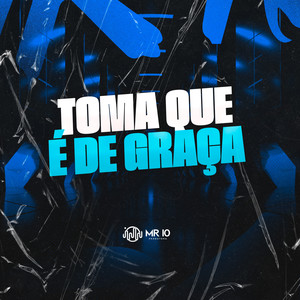 Toma Que É De Graça (Explicit)