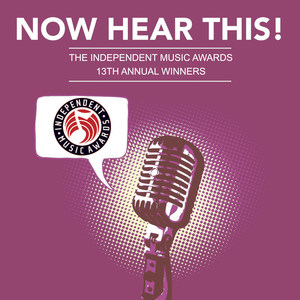 Now Hear This! - The Winners of the 13th Independent Music Awards