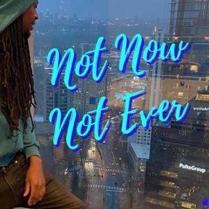 Not Now Not Ever, Vol. 1 (Explicit)