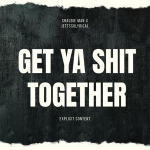 GET YA **** TOGETHER (feat. SHAUDIE MAN) [Explicit]