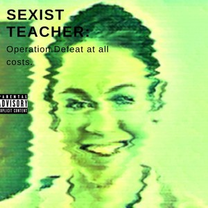 SEXIST TEACHER (Explicit)