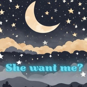 She Want Me? (Explicit)